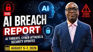 THE AI BREACH REPORT | AI Threats, Cyber Attacks & Security Updates | August 5–7, 2026