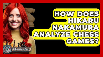 How Does Hikaru Nakamura Analyze Chess Games? - The Board Game Xpert