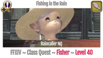 FFXIV Fisher Quest Level 40 ~ A Realm Reborn ~ Fishing in the Rain (Raincaller NQ)