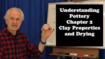 Understanding Pottery: Chapter 2 Clay Properties and Drying