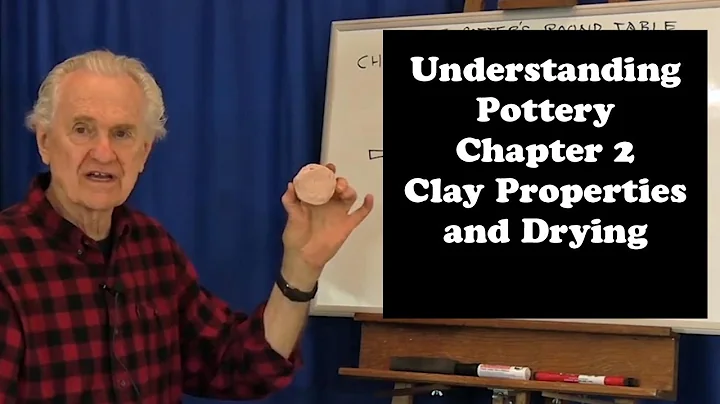 Understanding Pottery: Chapter 2 Clay Properties and Drying