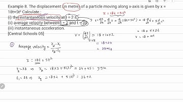 Example 8. The displacement (in metre) of a particle moving along x-axis is given by x = 18t+5t²...
