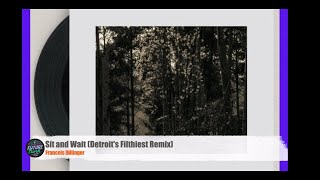 Francois Dillinger - Sit And Wait (Detroit's Filthiest Remix) [Diffuse Reality]
