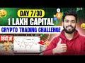 Day 7 : 1 Lakh Capital For 30 Days | 🔥live crypto trading today hindi