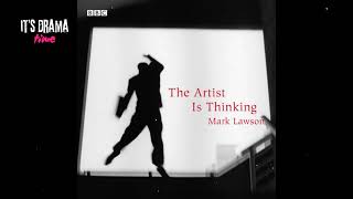 THE ARTIST IS THINKING by Mark Lawson - Drama Time with BBC
