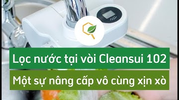 Lọc nước tại vòi Cleansui EF102 - Một phiên bản khác được nâng cấp đầy xịn xò