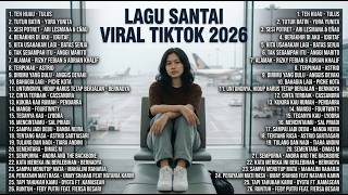 Lagu Santai Viral TikTok 2026 🎵 Playlist Musik Indonesia Terbaik & Terpopuler VOL 005