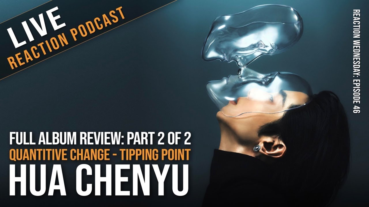 FULL ALBUM REACTION (PART 2) to Quantitative Change - Tipping Point by Hua Chenyu (Part 4)