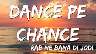 Dance Pe Chance  | Rab Ne Bana Di Jodi   Shah Rukh Khan, Anushka   Sunidhi, Labh Janjua ( Lyrics )