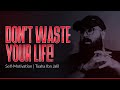 DON T WASTE YOUR LIFE Self Motivation Tuaha Ibn Jalil