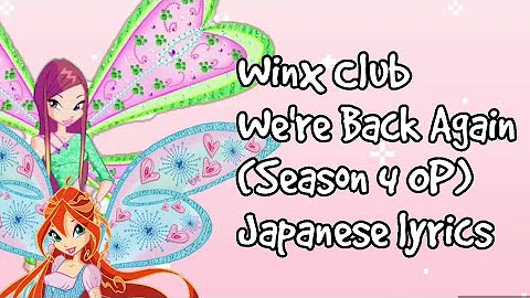 Winx Club We're Back Again Japanese lyrics (Season 4 OP)