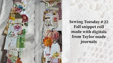 sewing Tuesday # 22 / Fall snippet roll / made with Digitals from Taylor made journals/ ￼