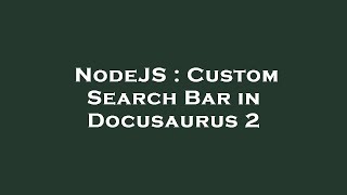 NodeJS : Custom Search Bar in Docusaurus 2