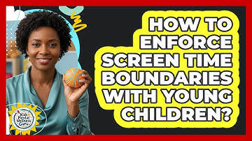 How to enforce screen time boundaries with young children?