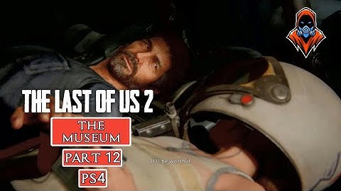 THE LAST OF US 2 WALKTHROUGH PART 12 (The Museum)PS4 NO COMMENTARY