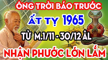 Ông Trời Báo Trước, Ất Tỵ 1965 Cực Giàu TIỀN TÀI TỰ ĐẾN Phước Báu Tràn Đầy Nếu Biết Sớm Bí Mật Này