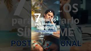 7 consejos para vencer el Síndrome Postvacacional