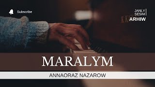 ANNAORAZ NAZAROW - MARALYM |  TURKMEN ARHIW AYDYMLAR MP3 |  JANLY SESIM