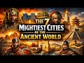 The Seven (7) Strongest Ancient Cities Of The Ancient World | History Facts