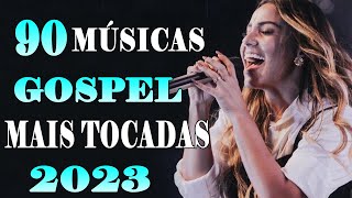 Top 90 Músicas Gospel Mais Tocadas 2023 - As Melhores Mais TOcadas 2023 #top #gospel #louvores
