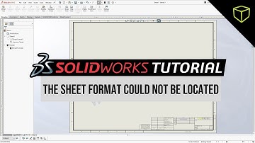 SOLIDWORKS - The Sheet Format Could Not Be Located