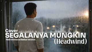 Segalanya Mungkin  Headwind male Cover  Ru0026b Emotional Ballad