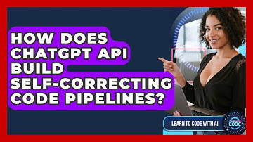 How Does ChatGPT API Build Self-correcting Code Pipelines? - Learning To Code With AI