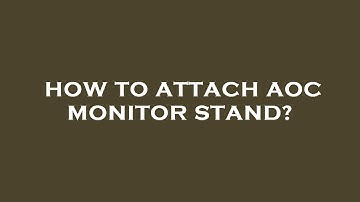How to attach aoc monitor stand?