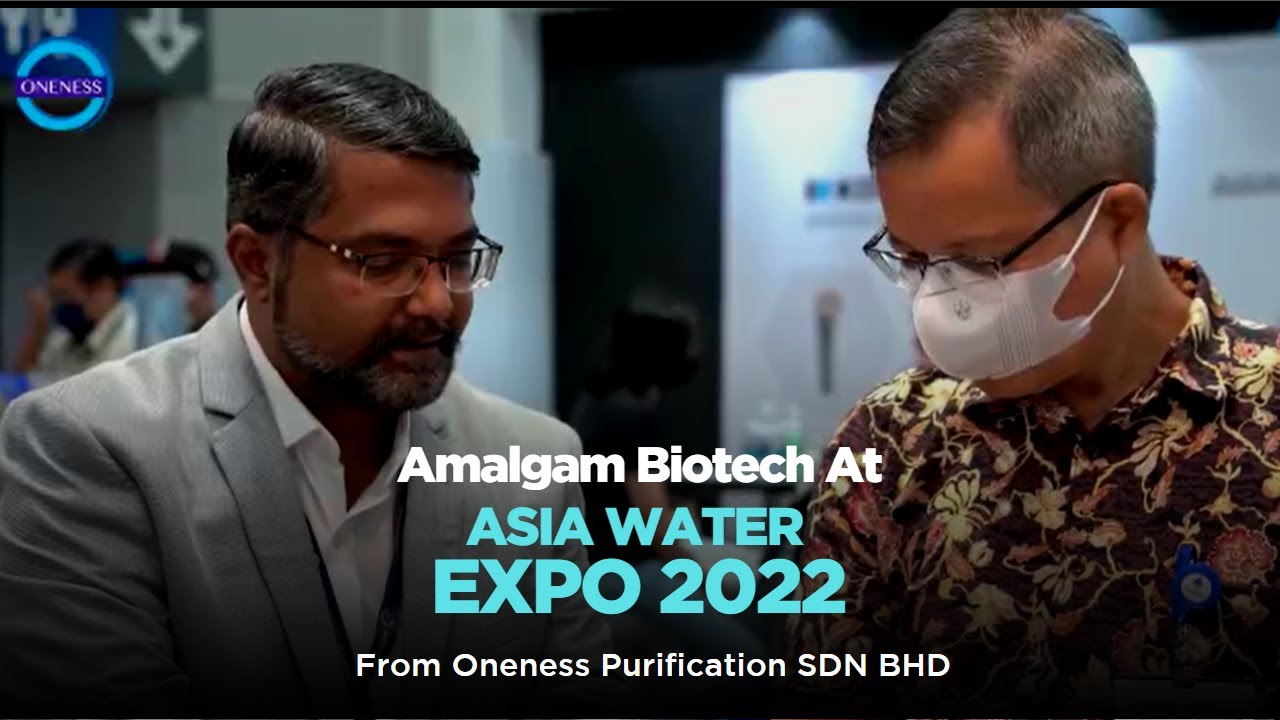 Amalgam Biotech At Asia Water Expo 2022 From Oneness purification SDN BHD YouTube