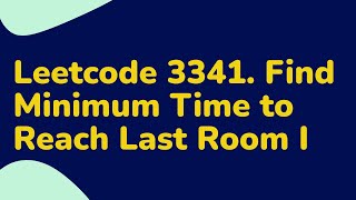 Leetcode 3341. Find Minimum Time to Reach Last Room I
