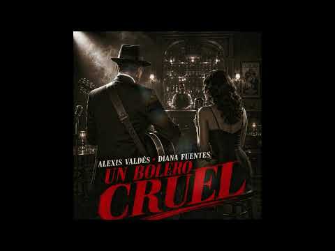 Alexis Valdés & Diana Fuentes - Un Bolero Cruel (Audio Cover)