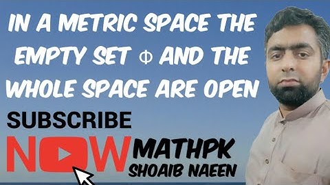 In a metric space the empty set Φ and the whole space are open