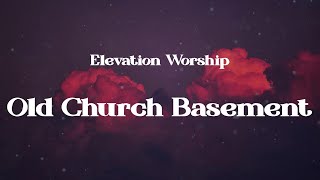 Elevation Worship - Old Church Basement (Lyrics)