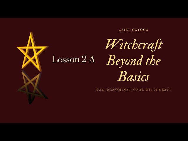 Lesson 2A -- Witchcraft Beyond the Basics with Ari...