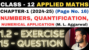 15 Q. Ex. 1.2 l Chapter 1 l NUMBERS QUANTIFICATION l Class 12th Applied Maths l M L Aggarwal 2024-25