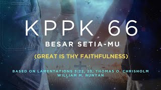 KPPK 66 - BESAR SETIA-MU (Great Is Thy Faithfulness)