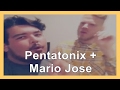 Pentatonix + Mario Jose