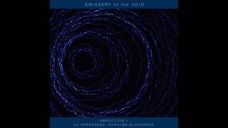 An OPPRESSED, CHOKING BLACKNESS - EMISSARY of the VOID
