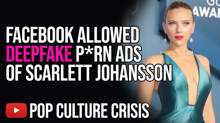 Facebook Cho Phép Quảng Cáo Deepfake về Scarlett Johansson & Emma Watson