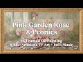 4K Framed Pink Garden Rose &amp; Peonies Oil Painting |  8 Hours Ambient TV Art + LoFi Music