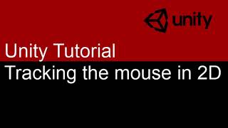 3 Minute Unity Tutorial : Tracking the mouse for a 2D game : Part 1