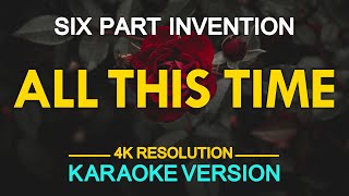 ALL THIS TIME - Six Part Invention (KARAOKE Version)