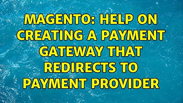 Magento: Help on creating a Payment Gateway that redirects to Payment Provider (2 Solutions!!)