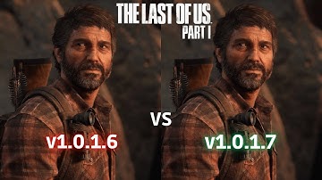 The Last of Us Part 1 - 1.0.1.6 vs 1.0.1.7 Patch Comparison