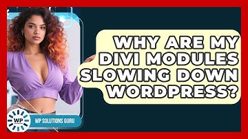 Why Are My Divi Modules Slowing Down WordPress? - WP Solutions Guru
