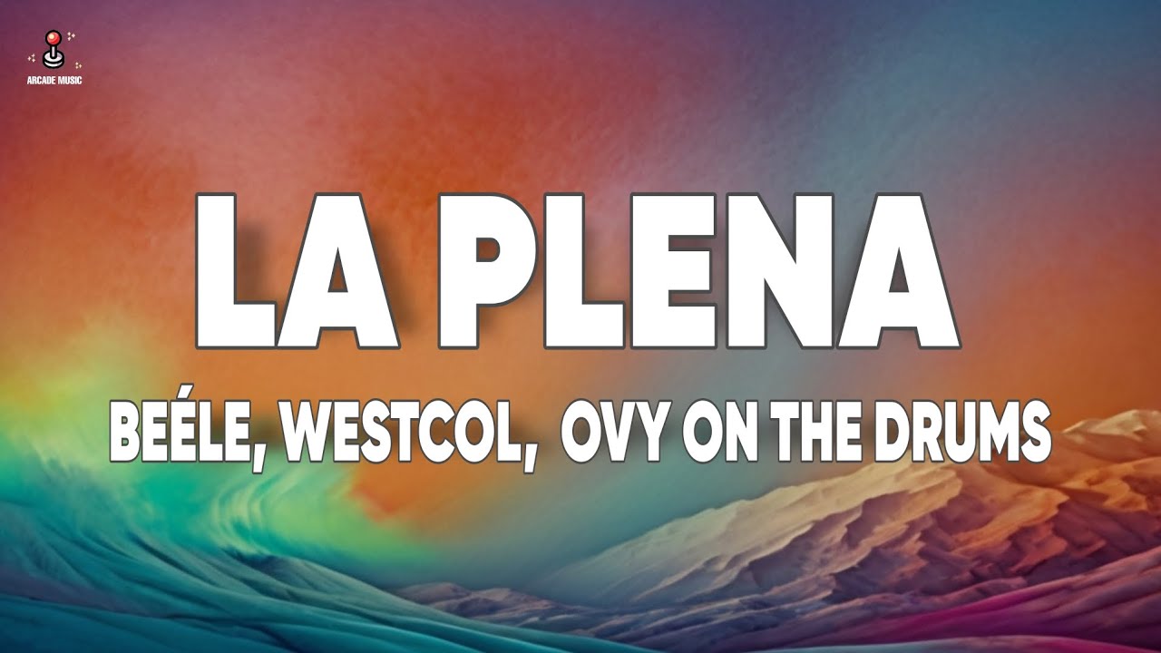 Beéle, Westcol, Ovy On The Drums - LA PLENA (W Sound 05) (Letra/Lyrics ...
