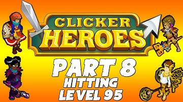 Clicker Heroes Walkthrough Guide: Part 8 - Hitting Level 95! - PC Gameplay