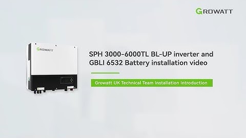 Installation Guide: SPH 3000-6000TL BL-UP Inverter & GBLI 6532 Battery | Growatt UK Technical Team
