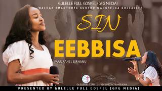 SIN EEBBISA//W/A/G/W/ GULLALLEE// FAAR.RAAHEL BIRHAANUU //New Oromo Gospel Song 2019/2026