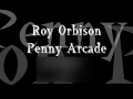 Roy orbison penny arcade lyrics